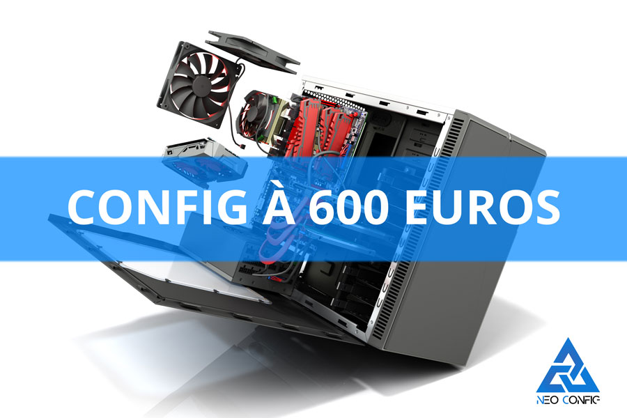 Config PC gamer à 600 € en 2021