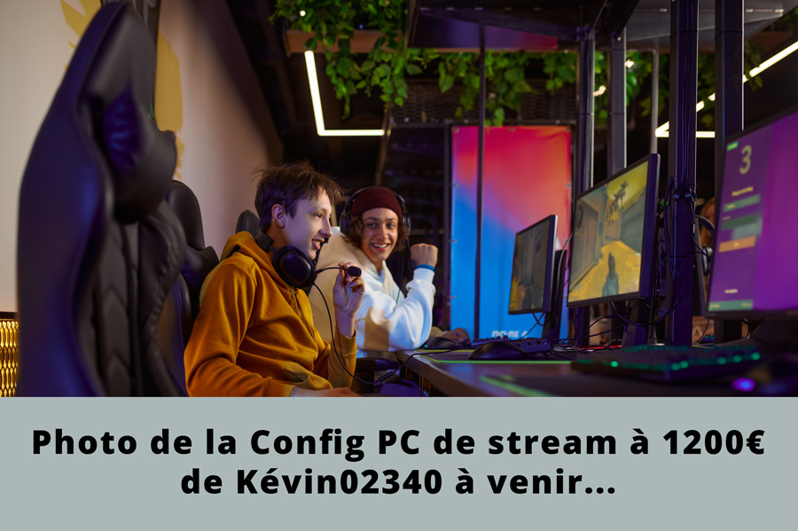 Config PC de stream à 1200 € – Kevin02340 streamer FIFA